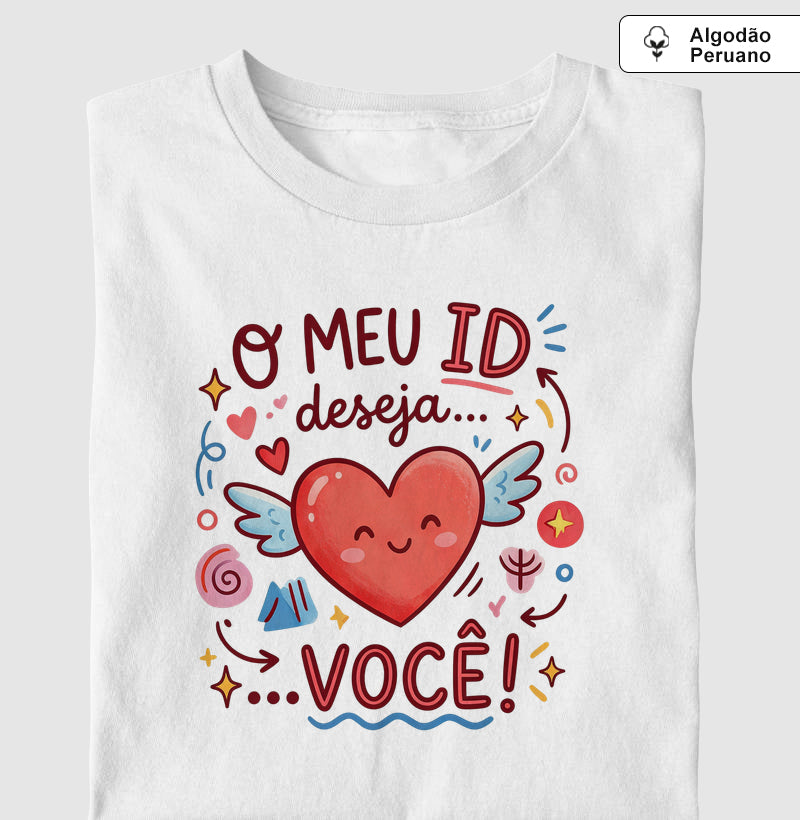 Camiseta Algodão Peruano Psicanálise "O Meu ID Deseja... Você!"
