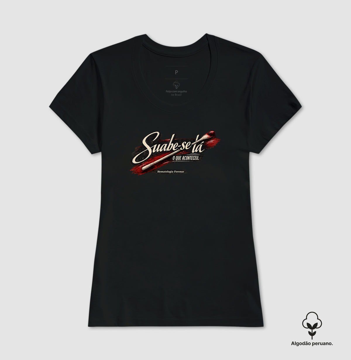 Camiseta  Algodão Peruano Ciências Forenses "Suabe-se Lá O Que Aconteceu" | Hematologia Forense