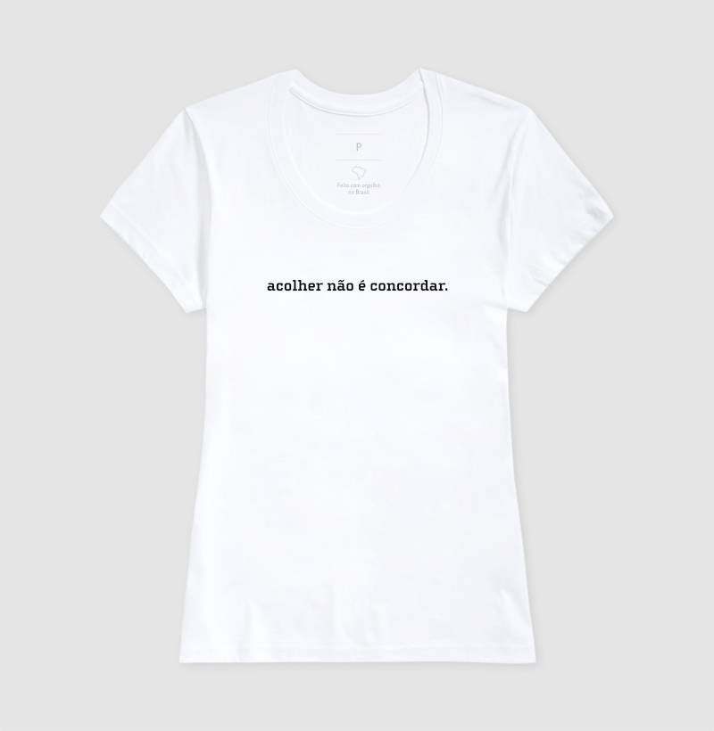 Camiseta Acolher Não É Concordar | Postura Clínica & Ética da Escuta