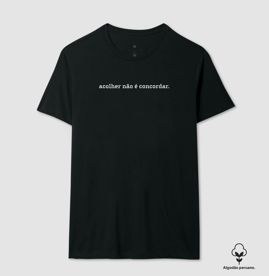 Camiseta Algodão Peruano Acolher Não É Concordar | Postura Clínica & Ética da Escuta