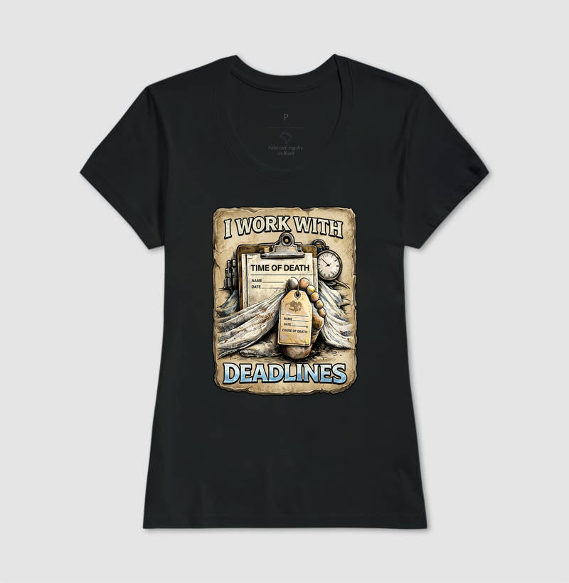 Camiseta I Work With Deadlines | Humor Forense