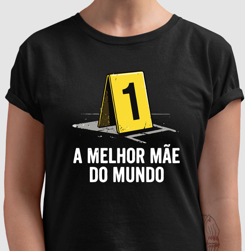 Camiseta "A Melhor Mãe do Mundo" | Evidência Número 1