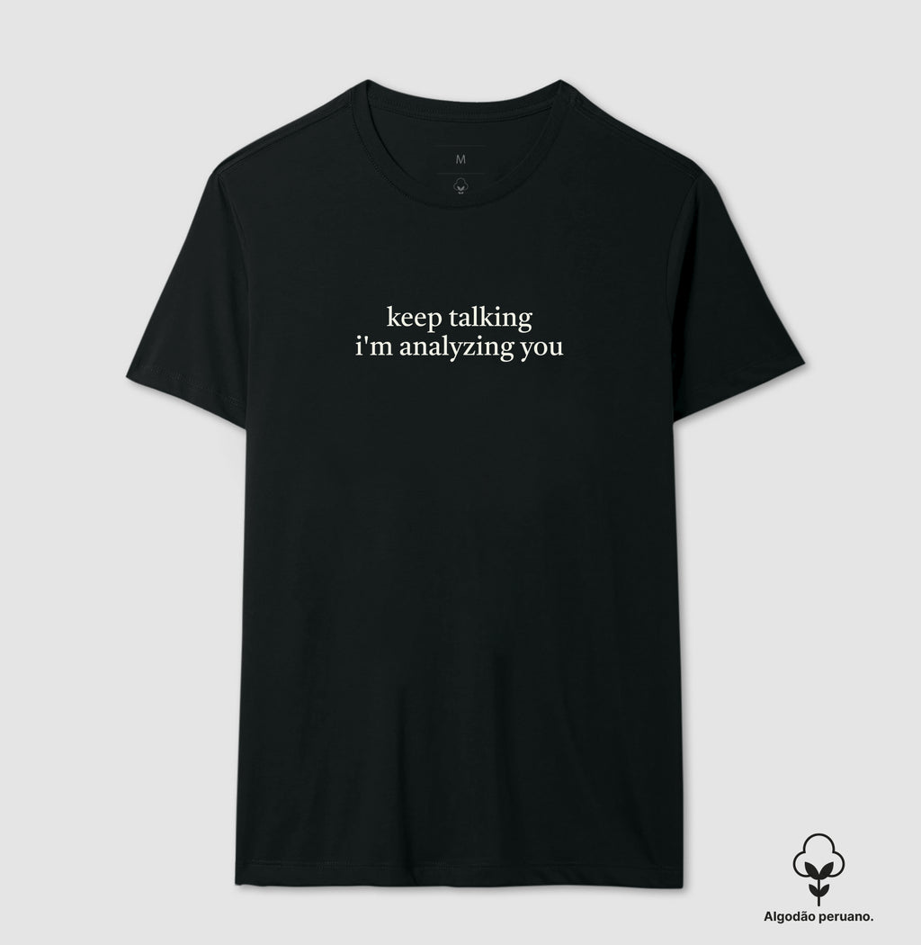 Camiseta Algodão Peruano "Keep Talking I'm Analyzing You" | Humor
