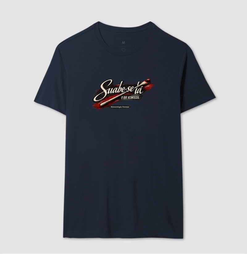 Camiseta Ciências Forenses "Suabe-se Lá O Que Aconteceu" | Hematologia Forense