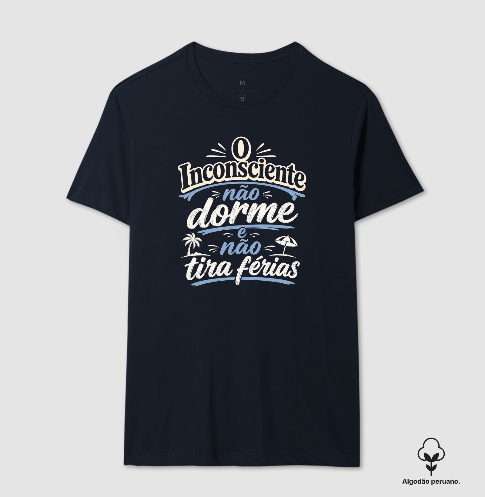 Camiseta Algodão Peruano "O Inconsciente Não Dorme e Não Tira Férias"