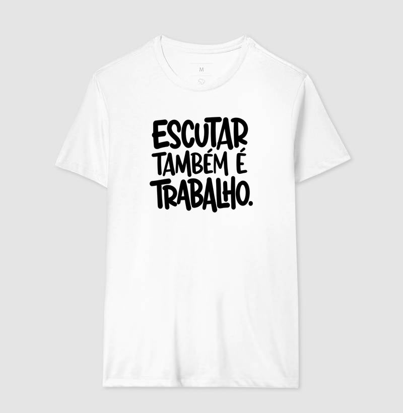 Camiseta Escutar Também É Trabalho | Valorização da Escuta Clínica