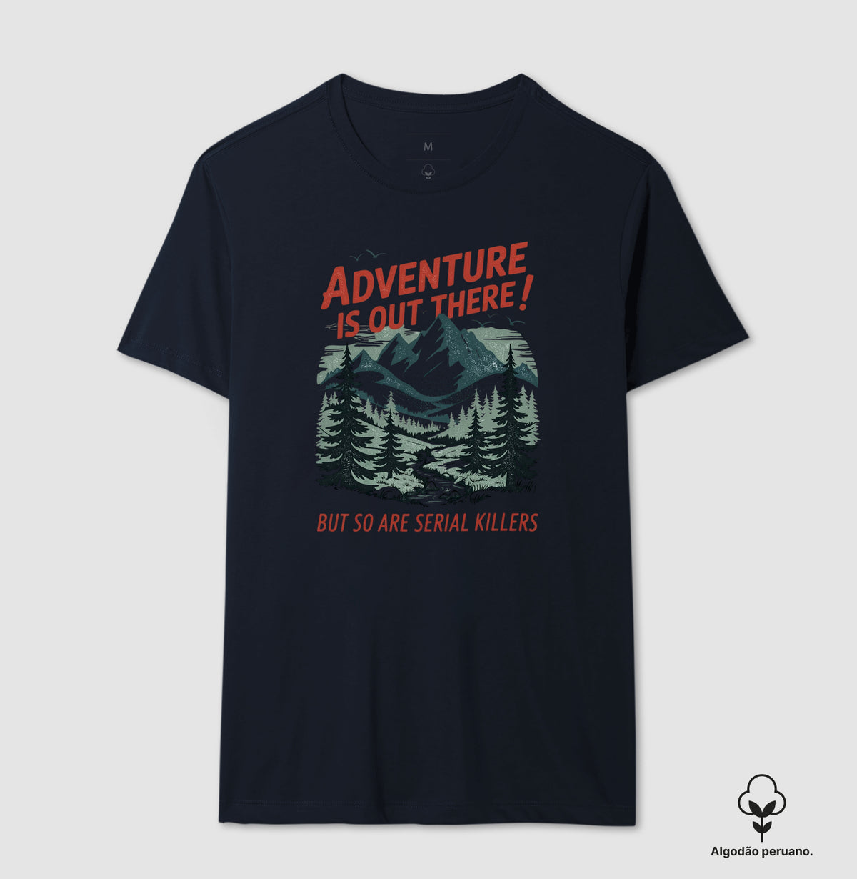 Camiseta Algodão Peruano "Adventure Is Out There! But So Are Serial Killers" | Humor Negro & Vintage Outdoor