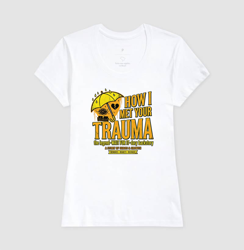 Camiseta "How I Met Your Trauma" - Paródia Lendária de Sitcom & Terapia