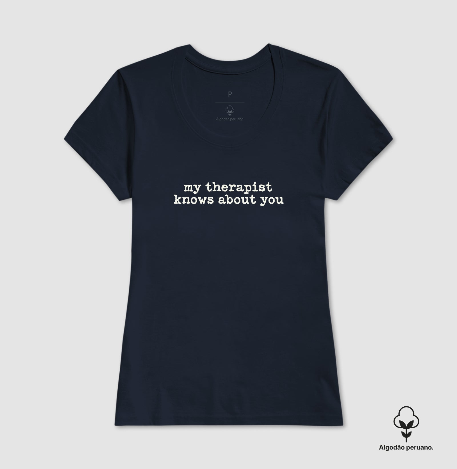 Camiseta Algodão Peruano Humor Terapia - "my therapist knows about you" | Moda Intelectual