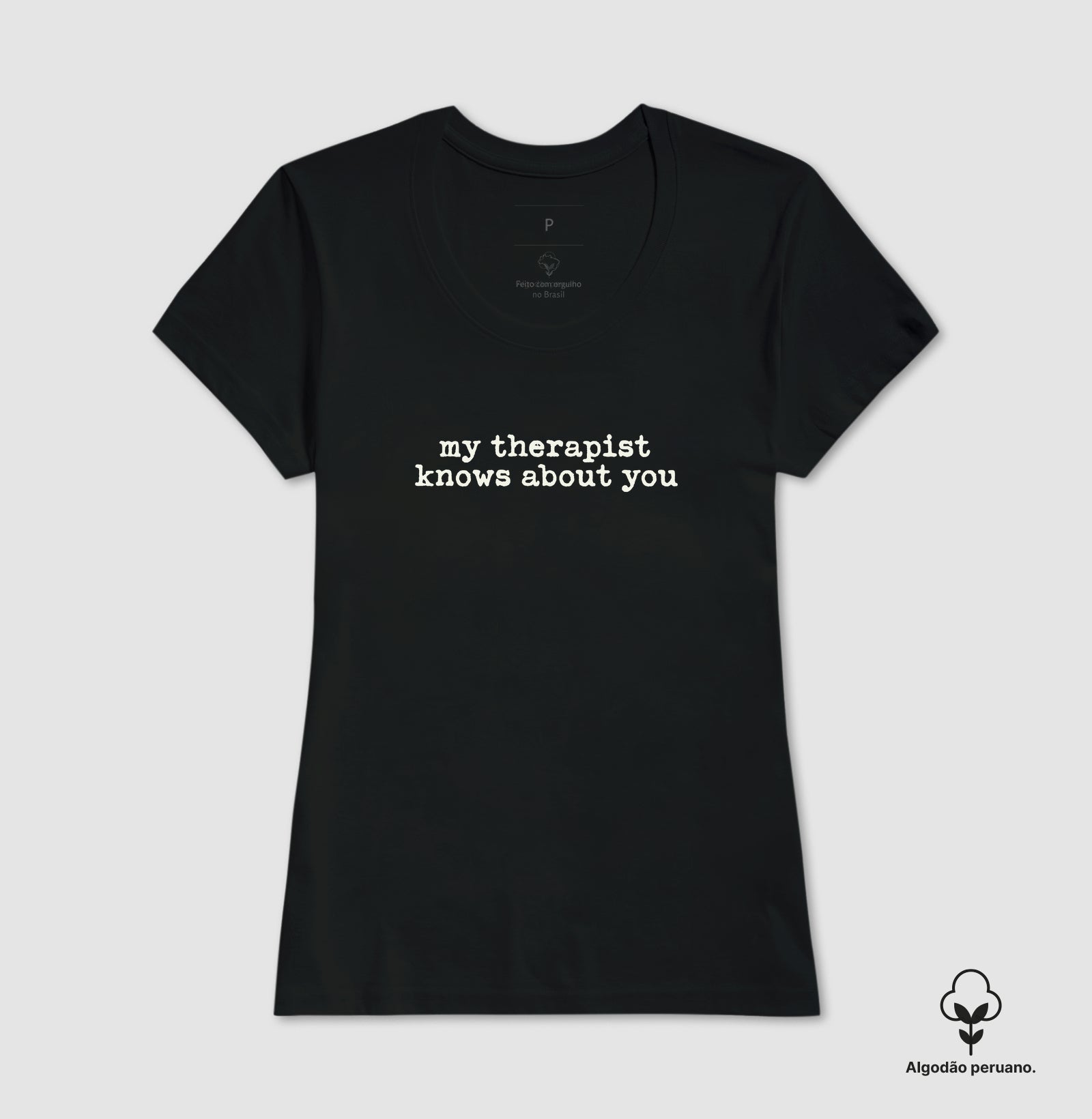 Camiseta Algodão Peruano Humor Terapia - "my therapist knows about you" | Moda Intelectual