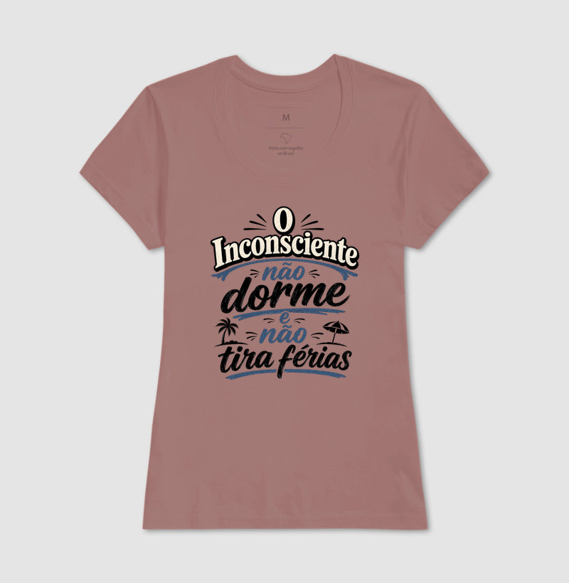 Camiseta "O Inconsciente Não Dorme e Não Tira Férias"