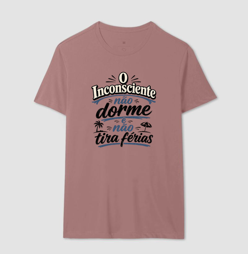 Camiseta "O Inconsciente Não Dorme e Não Tira Férias"