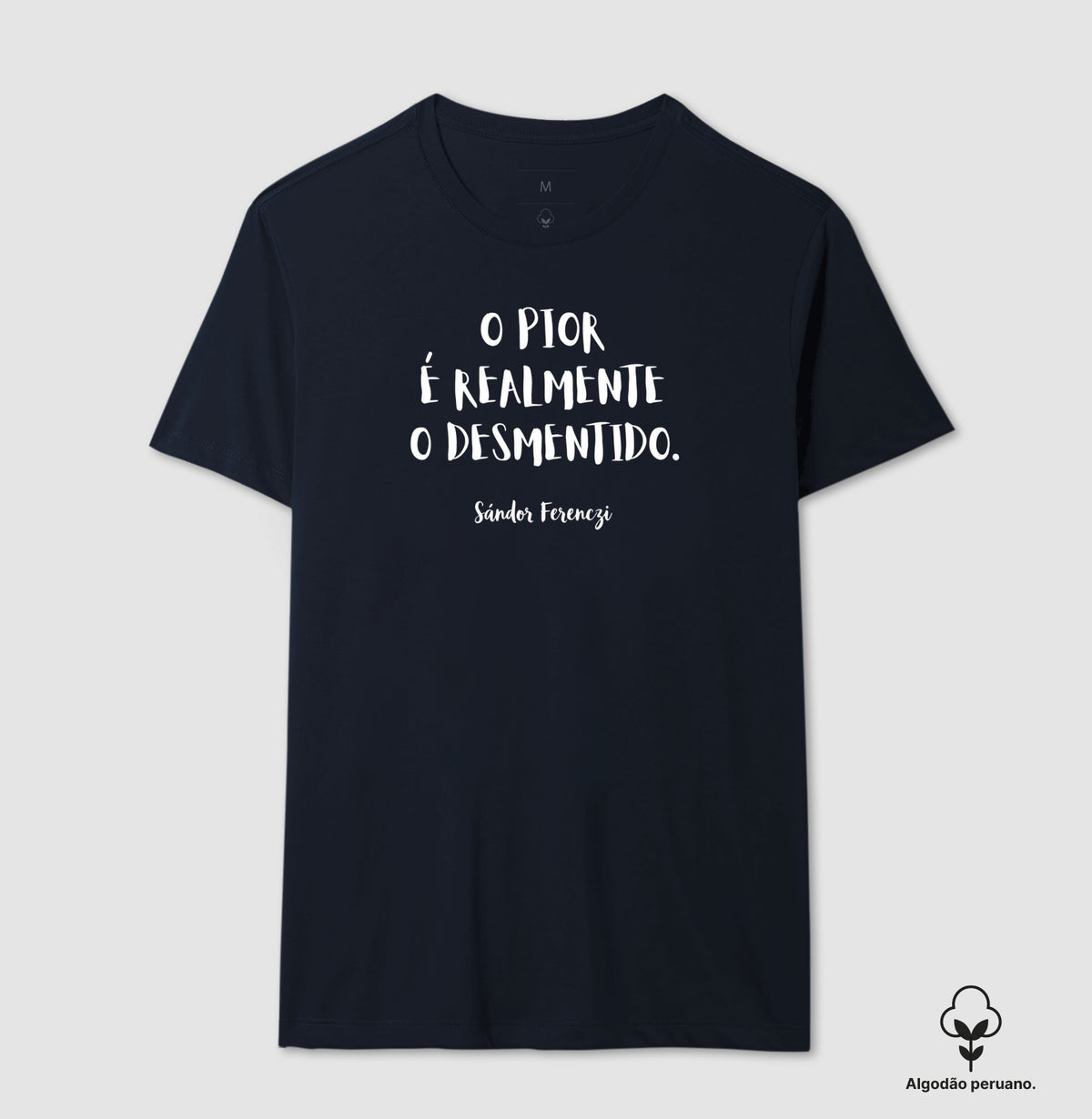 Camiseta Algodão Peruano "O Pior É Realmente O Desmentido" | Sándor Ferenczi & Teoria do Trauma