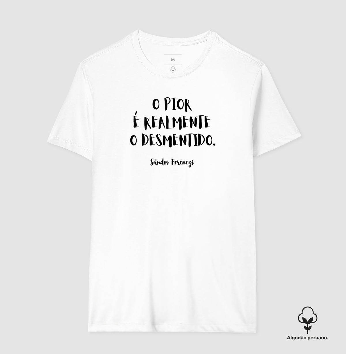 Camiseta Algodão Peruano "O Pior É Realmente O Desmentido" | Sándor Ferenczi & Teoria do Trauma