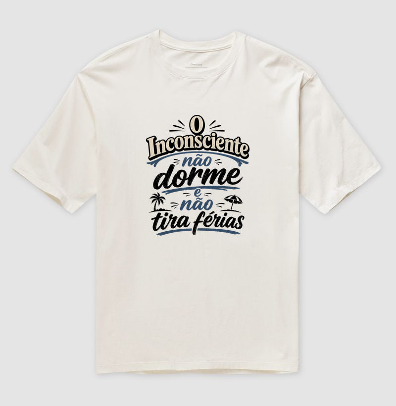 Camiseta Oversized "O Inconsciente Não Dorme e Não Tira Férias"