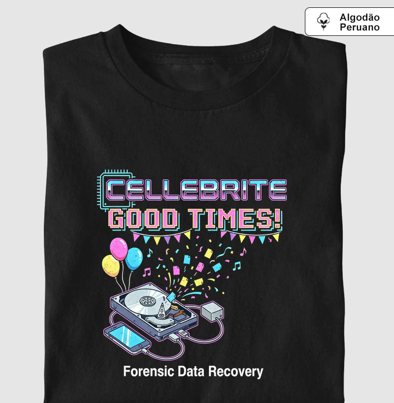 Camiseta Algodão Peruano "Cellebrite Good Times!" | Forensic Data Recovery