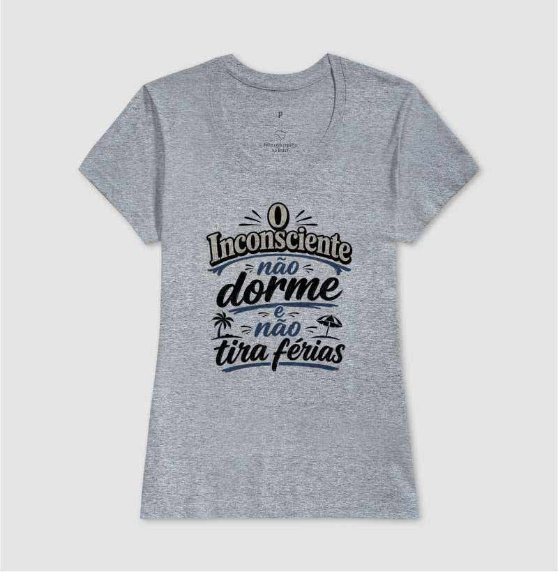 Camiseta "O Inconsciente Não Dorme e Não Tira Férias"