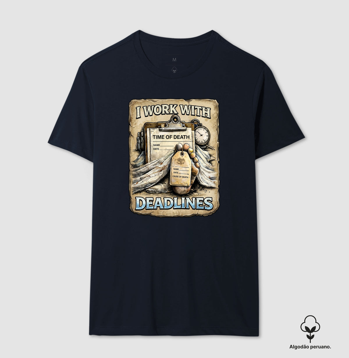 Camiseta Algodão Peruano I Work With Deadlines | Humor Forense