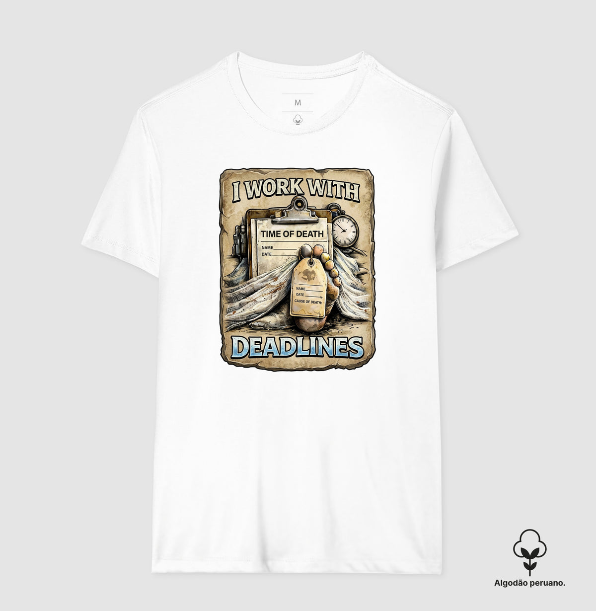 Camiseta Algodão Peruano I Work With Deadlines | Humor Forense