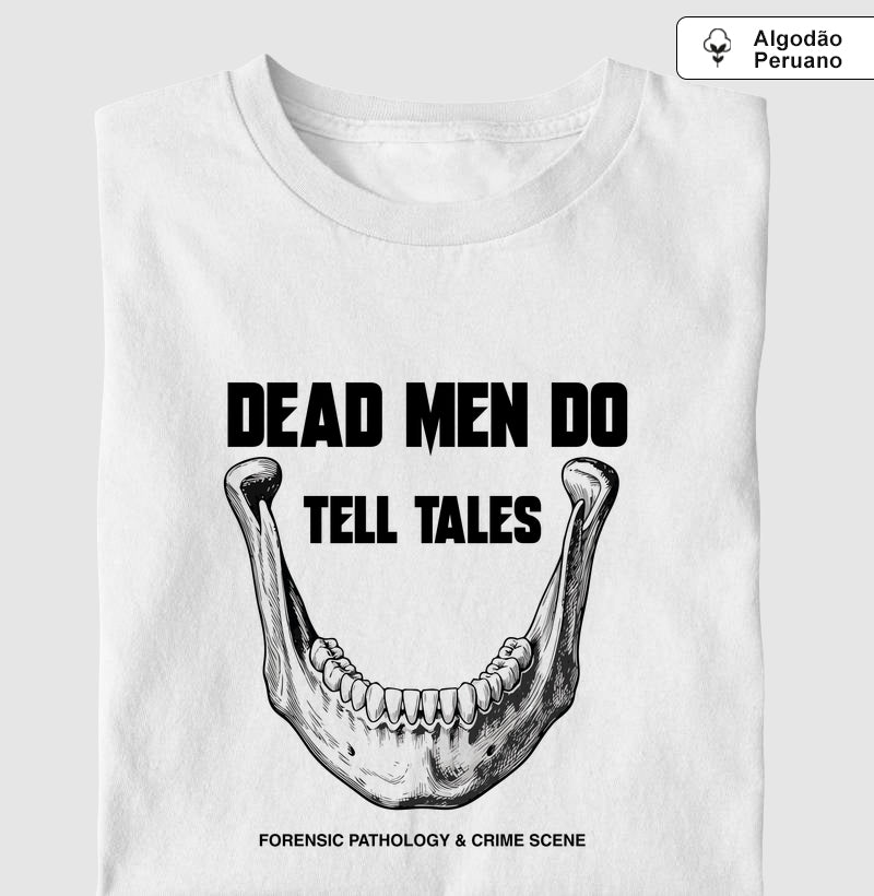 Camiseta Algodão Peruano Dead Men Do Tell Tales | Forensic Pathology & Crime Scene