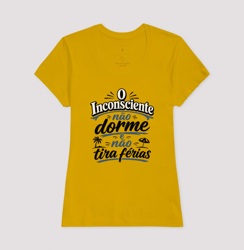 Camiseta "O Inconsciente Não Dorme e Não Tira Férias"