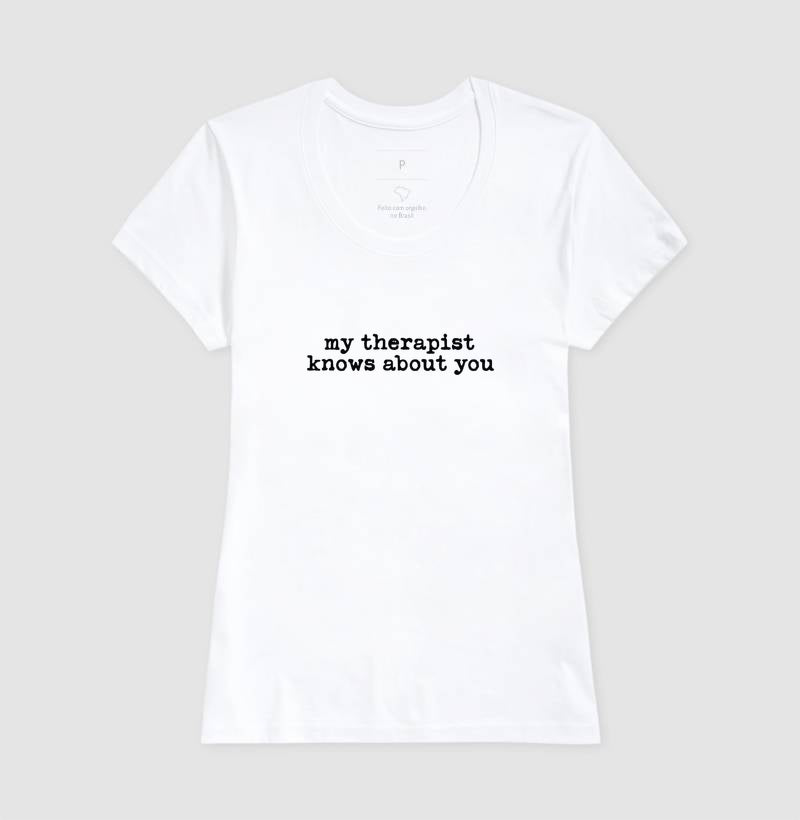 Camiseta Humor Terapia - "my therapist knows about you" | Moda Intelectual