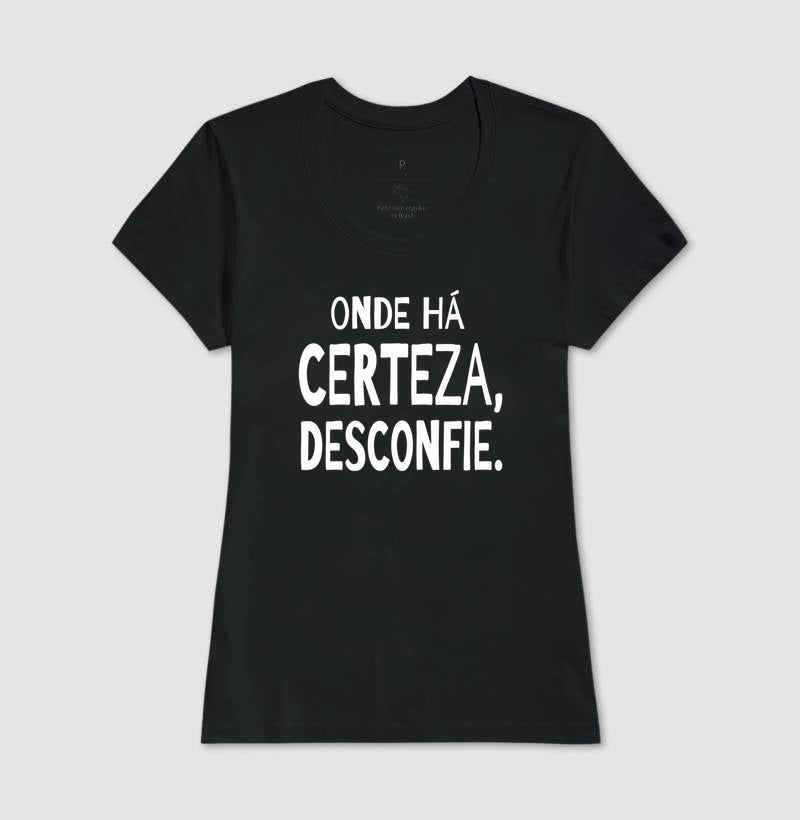 Camiseta "Onde Há Certeza, Desconfie" | A Clínica da Dúvida & Escuta Crítica