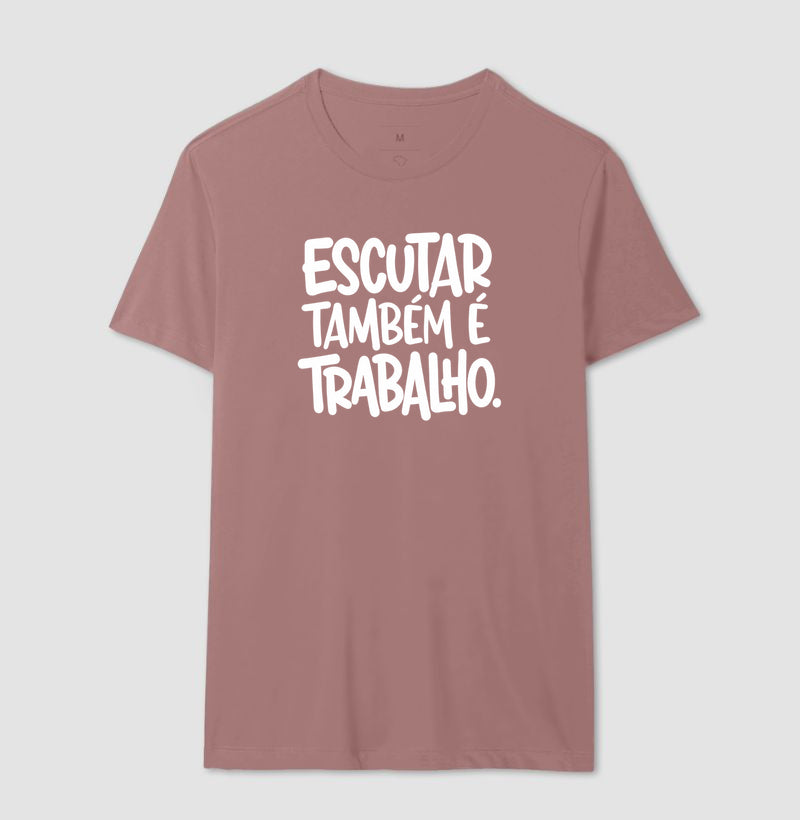 Camiseta Escutar Também É Trabalho | Valorização da Escuta Clínica