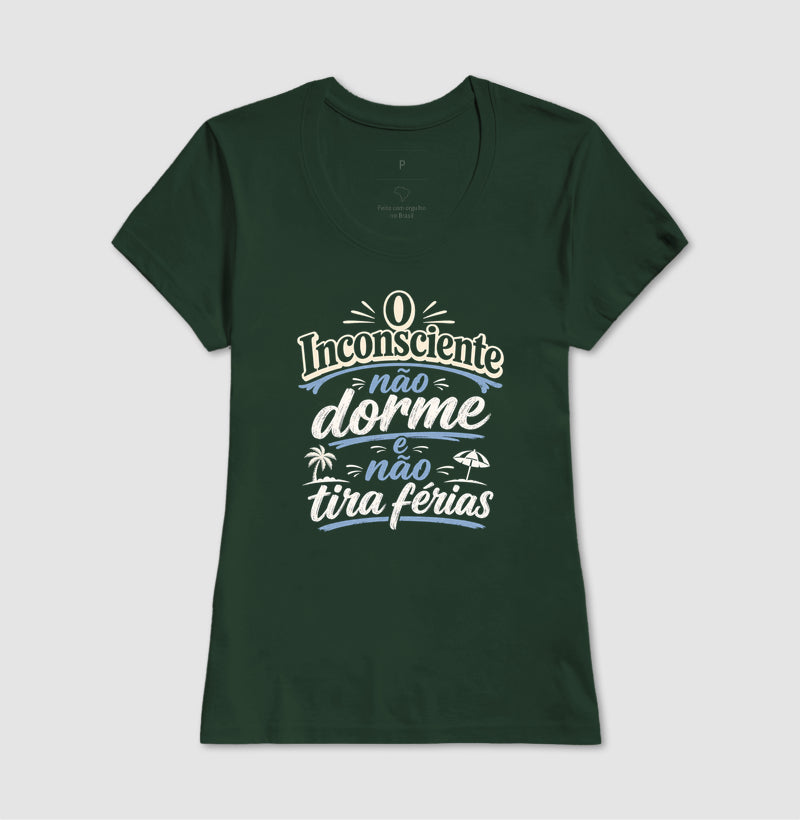 Camiseta "O Inconsciente Não Dorme e Não Tira Férias"