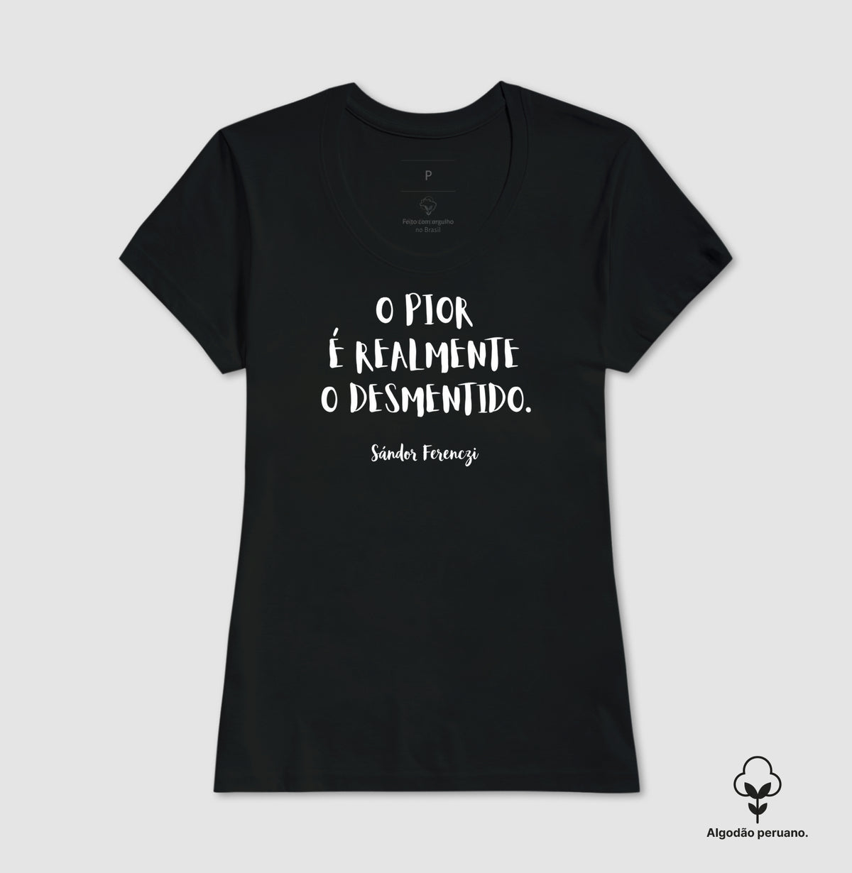 Camiseta Algodão Peruano "O Pior É Realmente O Desmentido" | Sándor Ferenczi & Teoria do Trauma