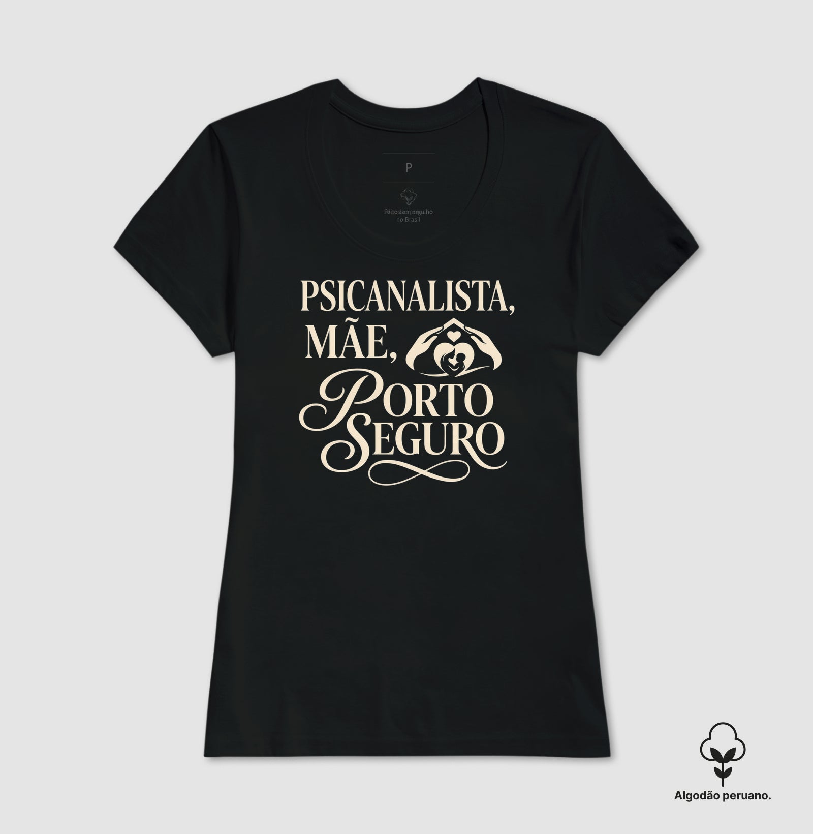 Camiseta Algodão Peruano "Psicanalista, Mãe, Porto Seguro" | A Sustentação do Afeto