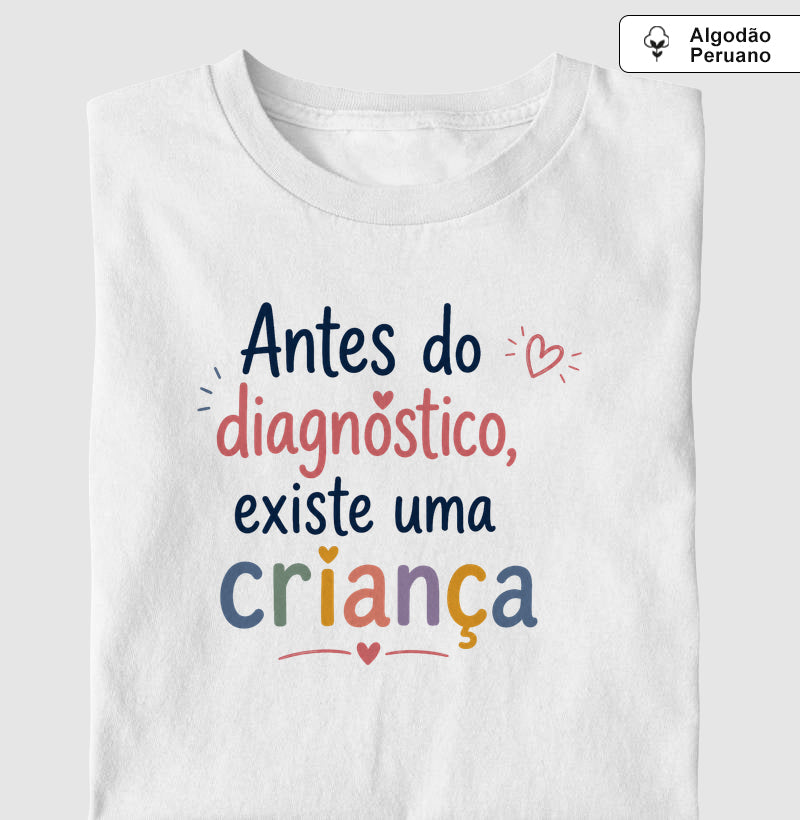 Camiseta Algodão Peruano Psicologia Infantil "Antes do Diagnóstico, Existe uma Criança"