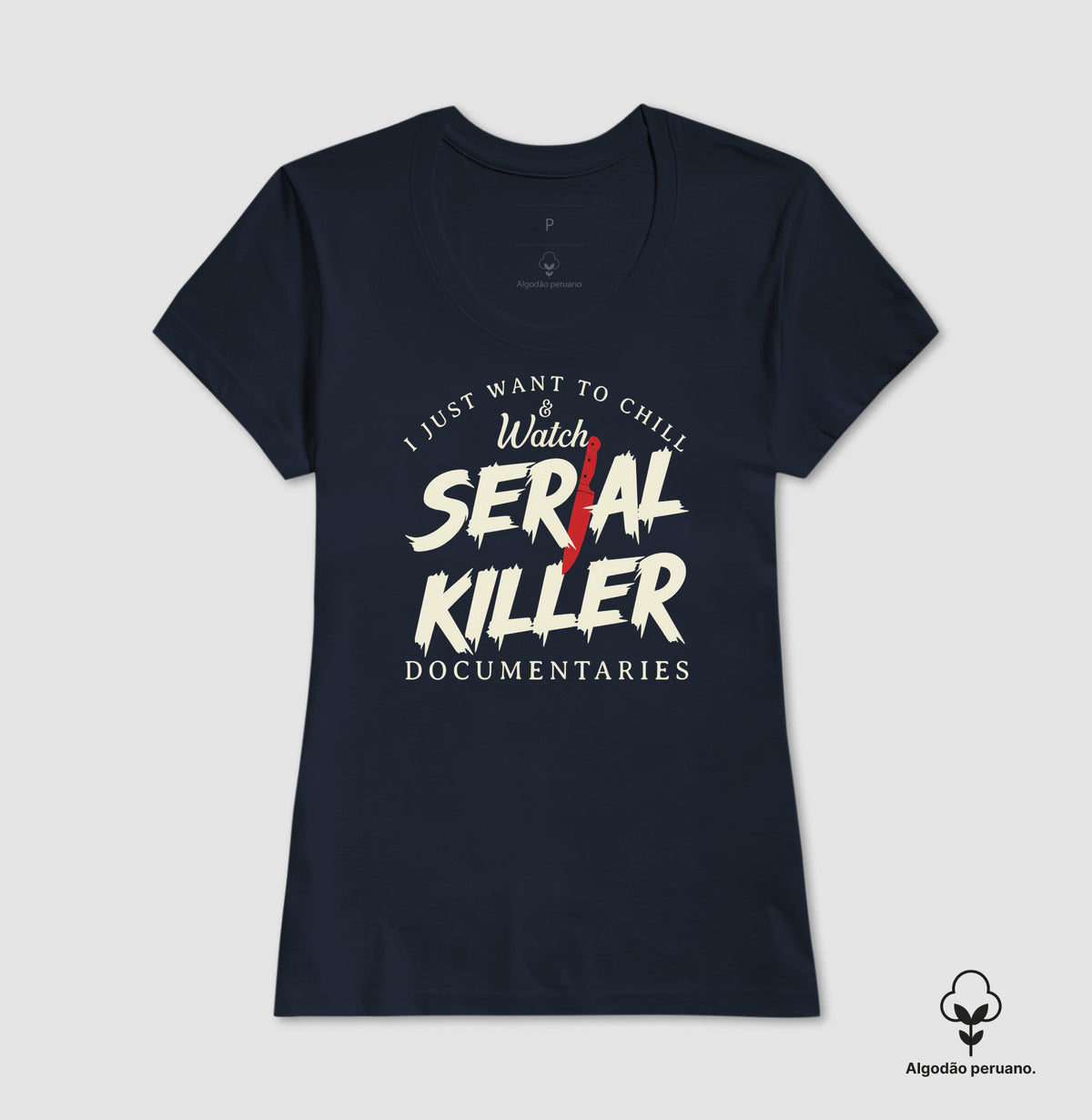 Camiseta Algodão Peruano "I Just Want To Chill & Watch Serial Killer Documentaries" | Relax & Maratona