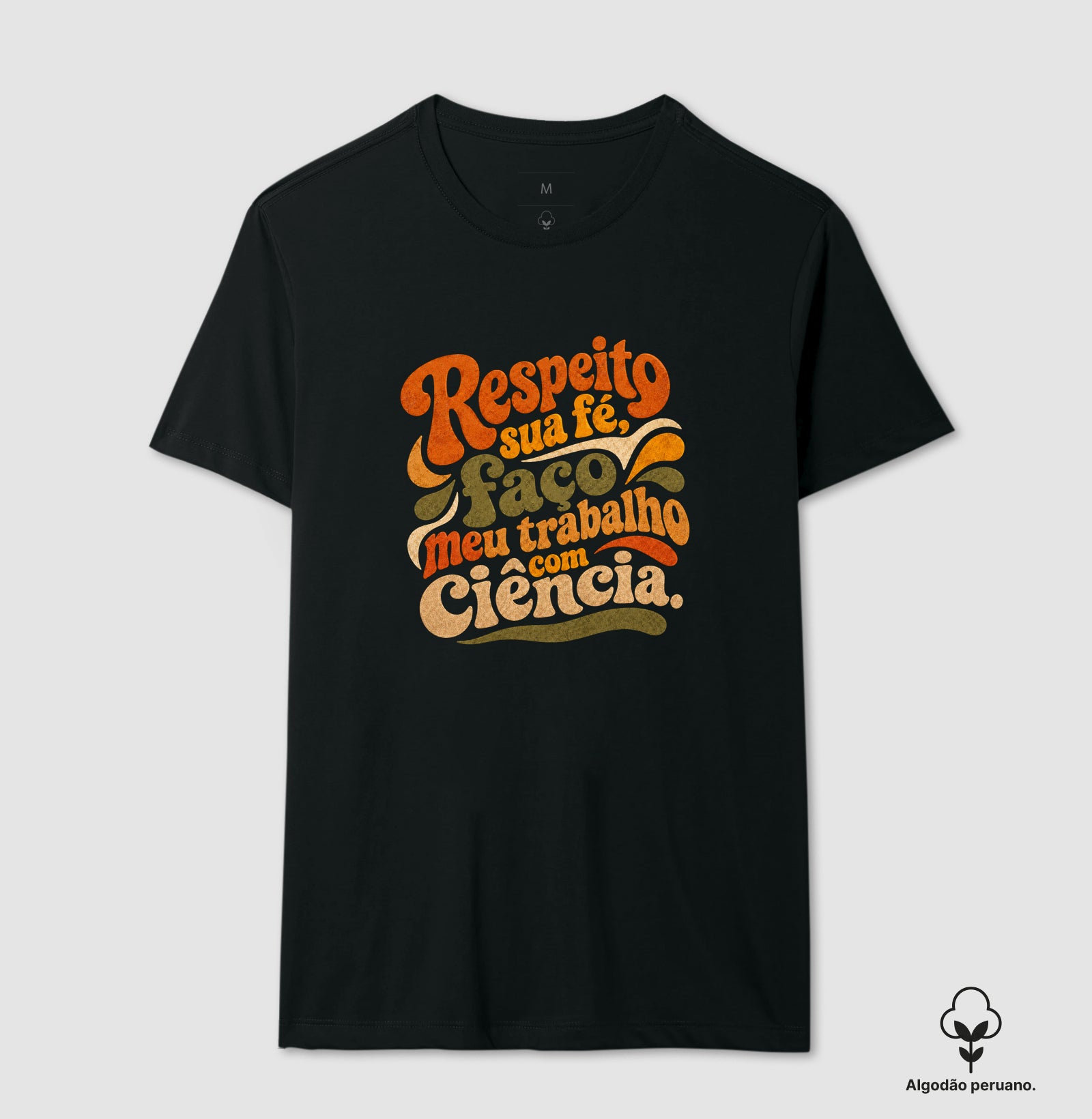 Camiseta Algodão Peruano "Respeito sua fé, faço meu trabalho com Ciência." | Estética Retro 70s