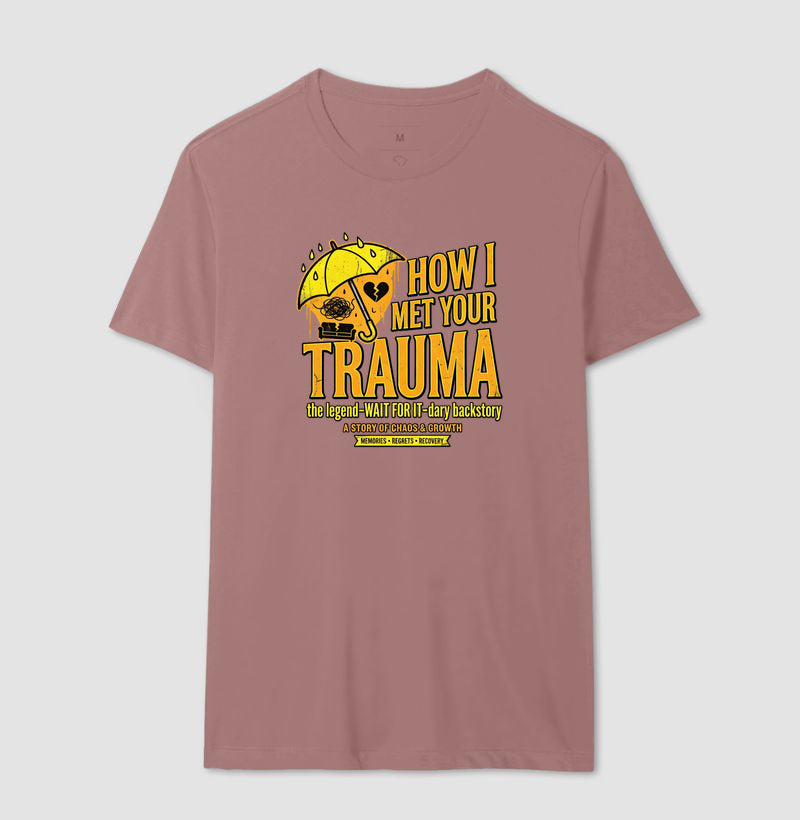 Camiseta "How I Met Your Trauma" - Paródia Lendária de Sitcom & Terapia