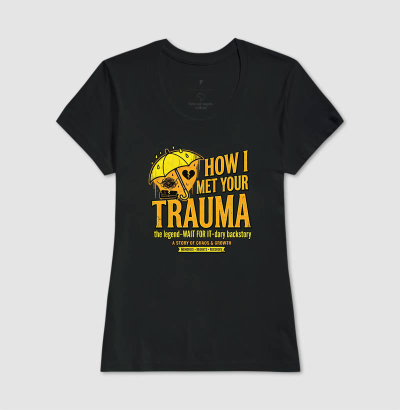 Camiseta "How I Met Your Trauma" - Paródia Lendária de Sitcom & Terapia
