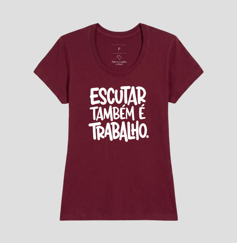 Camiseta Escutar Também É Trabalho | Valorização da Escuta Clínica