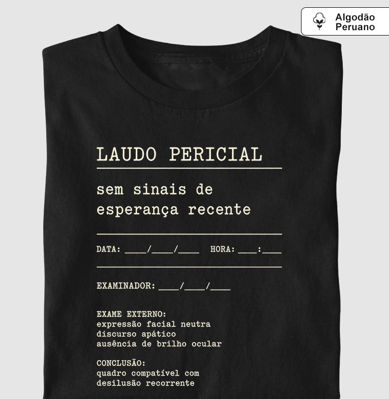 Camiseta Algodão Peruano "Laudo Pericial" | Sem Sinais de Esperança Recente
