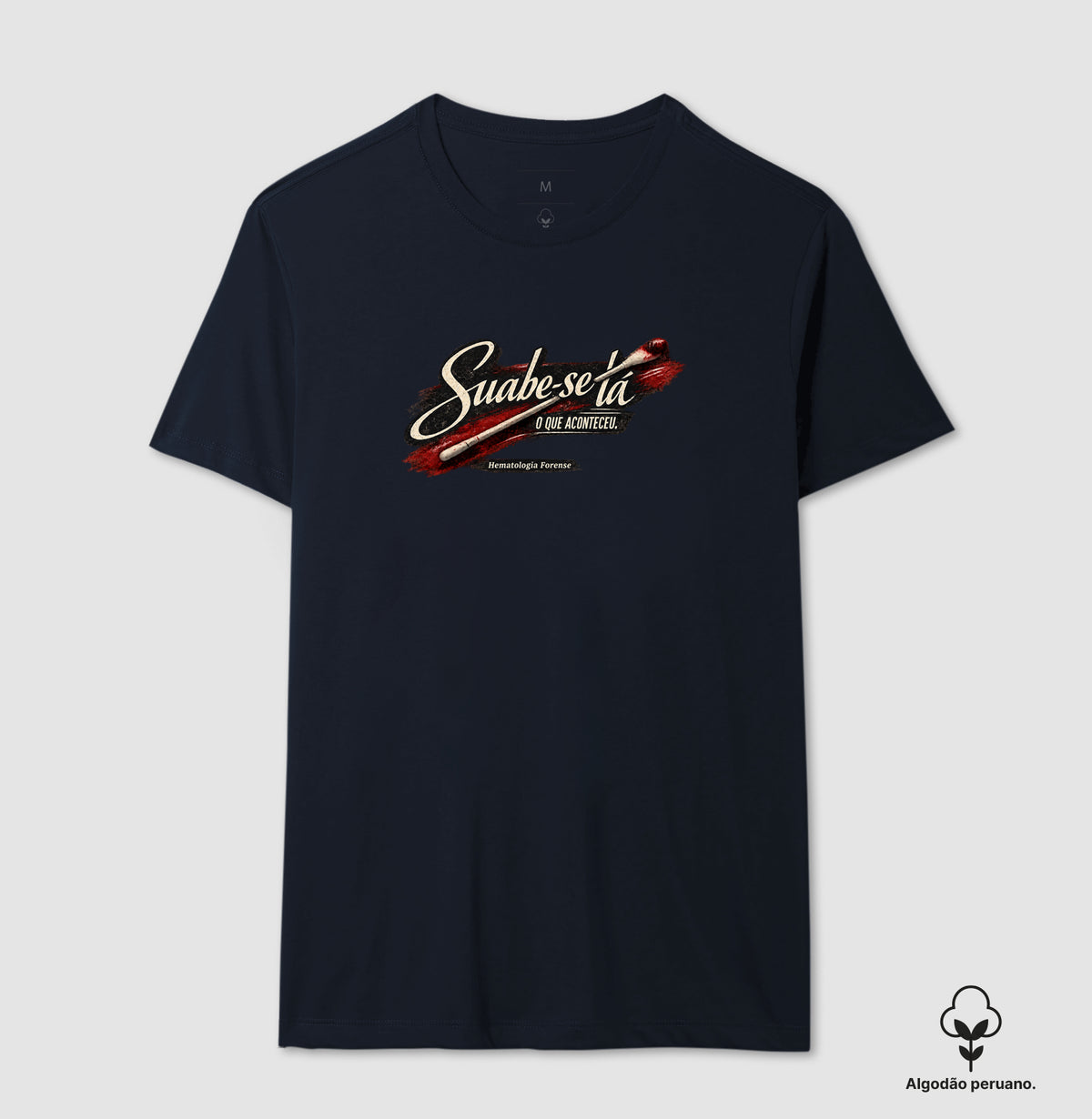 Camiseta  Algodão Peruano Ciências Forenses "Suabe-se Lá O Que Aconteceu" | Hematologia Forense