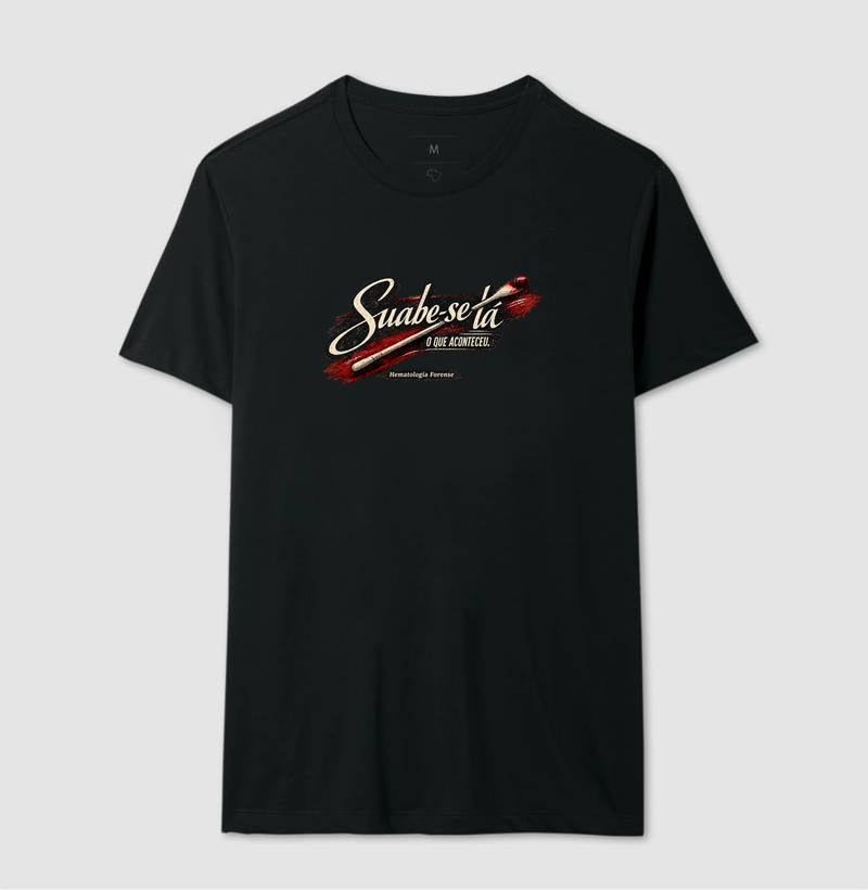 Camiseta Ciências Forenses "Suabe-se Lá O Que Aconteceu" | Hematologia Forense