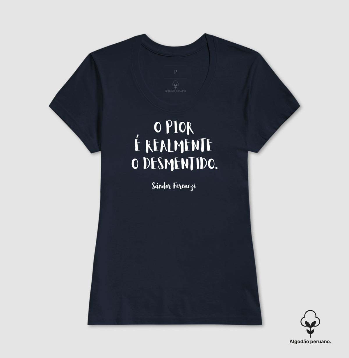 Camiseta Algodão Peruano "O Pior É Realmente O Desmentido" | Sándor Ferenczi & Teoria do Trauma