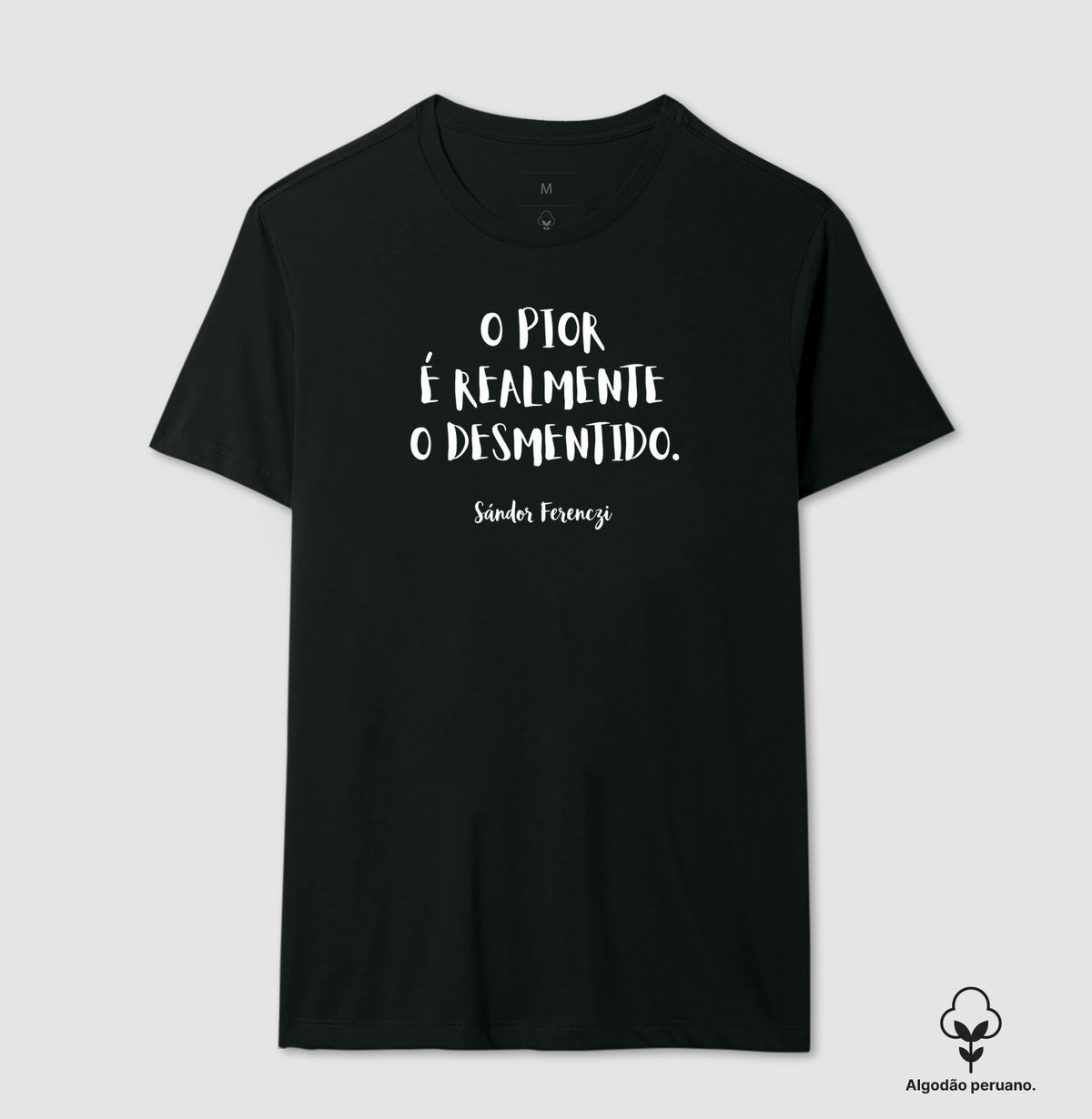 Camiseta Algodão Peruano "O Pior É Realmente O Desmentido" | Sándor Ferenczi & Teoria do Trauma