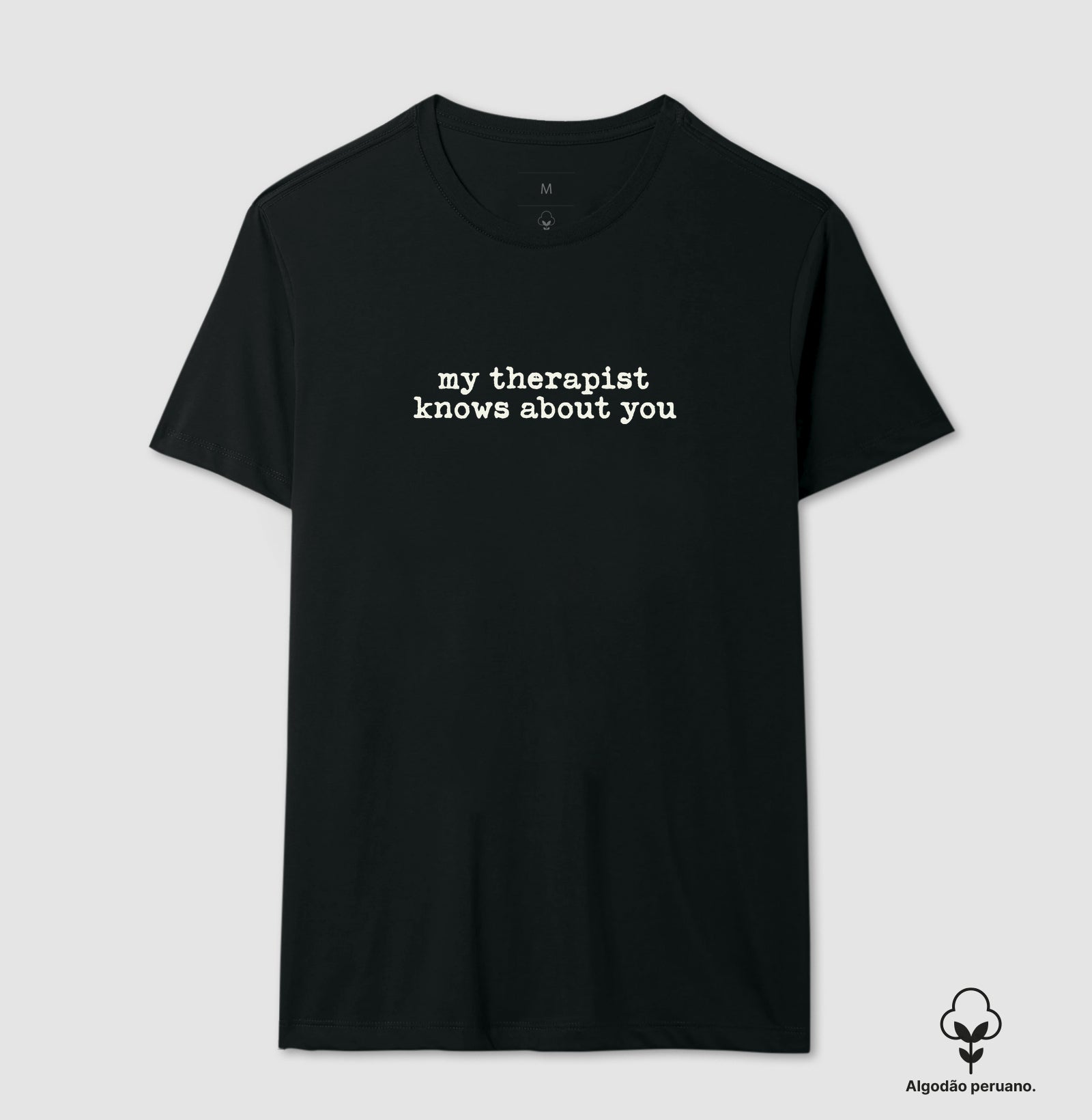 Camiseta Algodão Peruano Humor Terapia - "my therapist knows about you" | Moda Intelectual