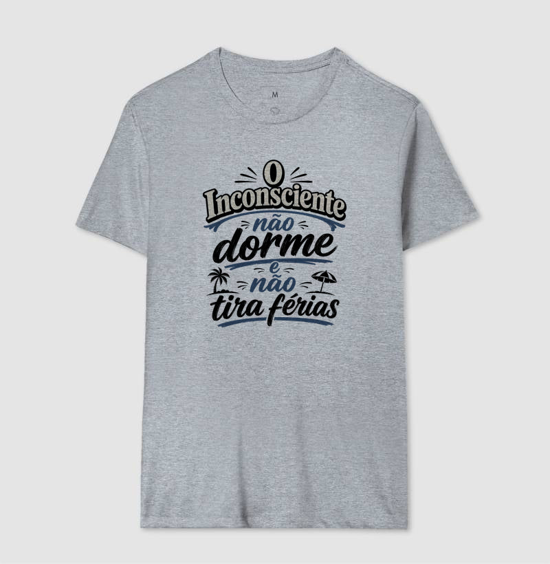 Camiseta "O Inconsciente Não Dorme e Não Tira Férias"