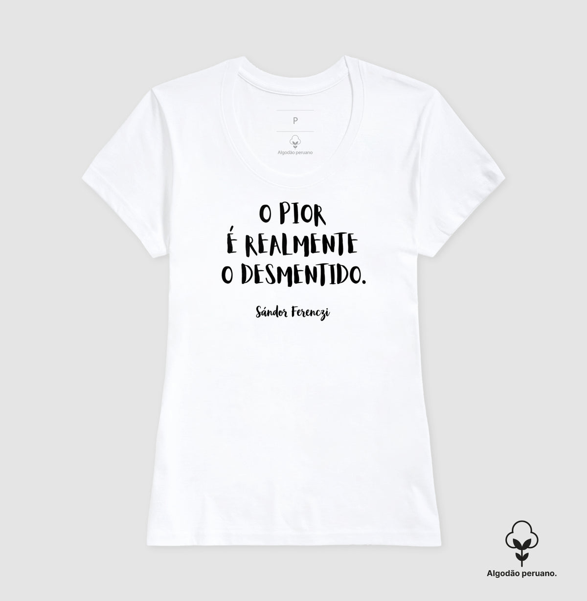 Camiseta Algodão Peruano "O Pior É Realmente O Desmentido" | Sándor Ferenczi & Teoria do Trauma