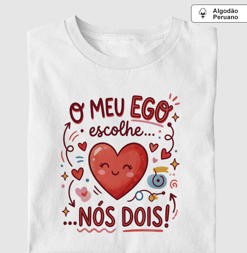 Camiseta Algodão Peruano Psicanálise "O Meu EGO Escolhe... Nós Dois!"