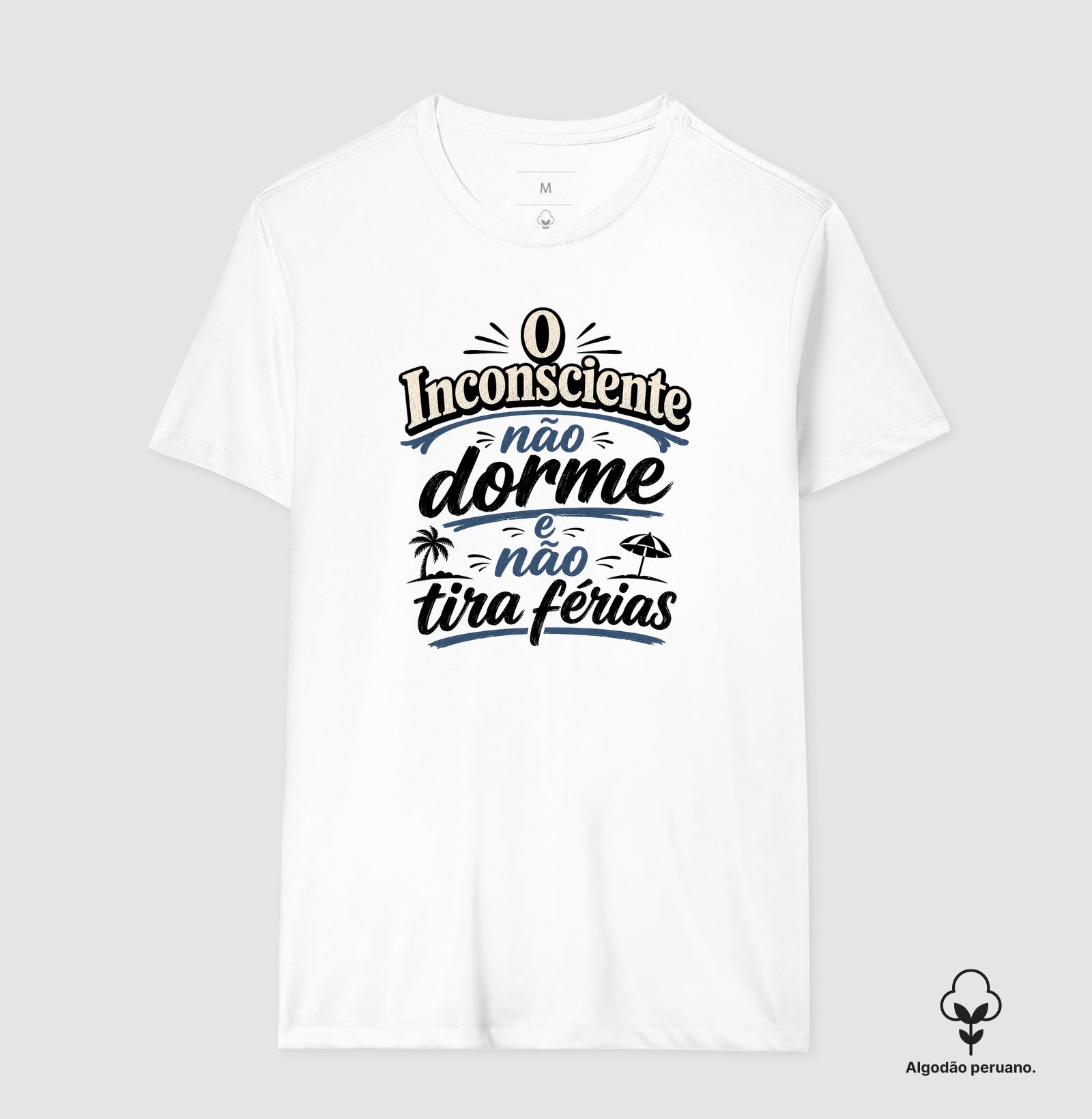 Camiseta Algodão Peruano "O Inconsciente Não Dorme e Não Tira Férias"