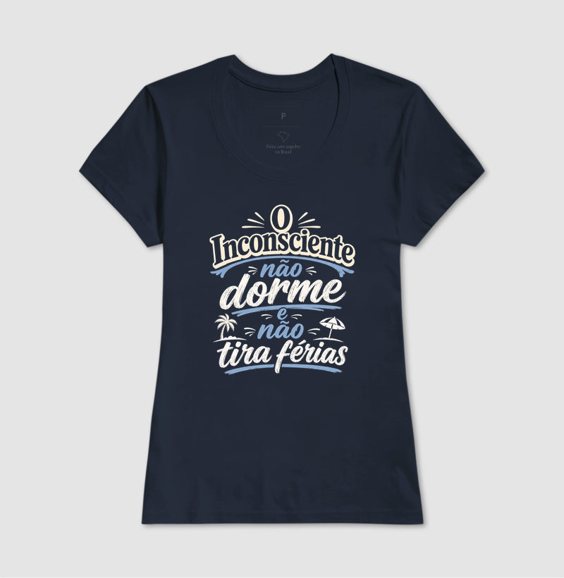Camiseta "O Inconsciente Não Dorme e Não Tira Férias"