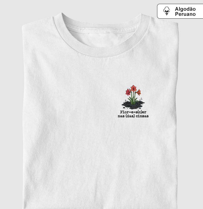 Camiseta Algodão Peruano Resiliência - Flor-e-s(c)er nas Cinzas | Poética Minimalista