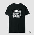 Camiseta Algodão Peruano Escutar Também É Trabalho | Valorização da Escuta Clínica